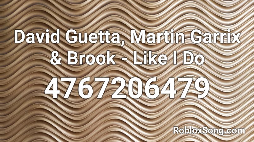 David Guetta, Martin Garrix & Brook - Like I Do Roblox ID