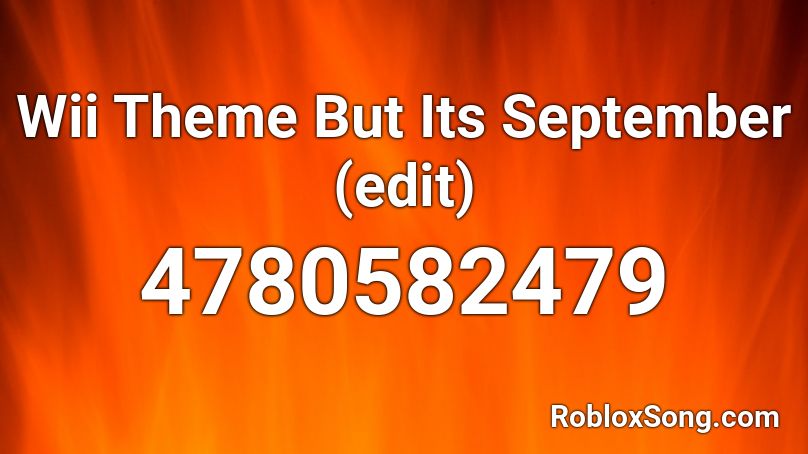 Wii Theme But Its September (edit) Roblox ID