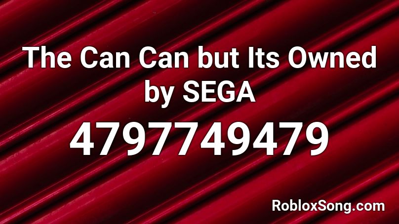 The Can Can but Its Owned by SEGA Roblox ID