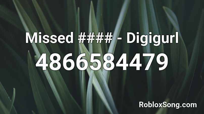 Missed #### - Digigurl Roblox ID
