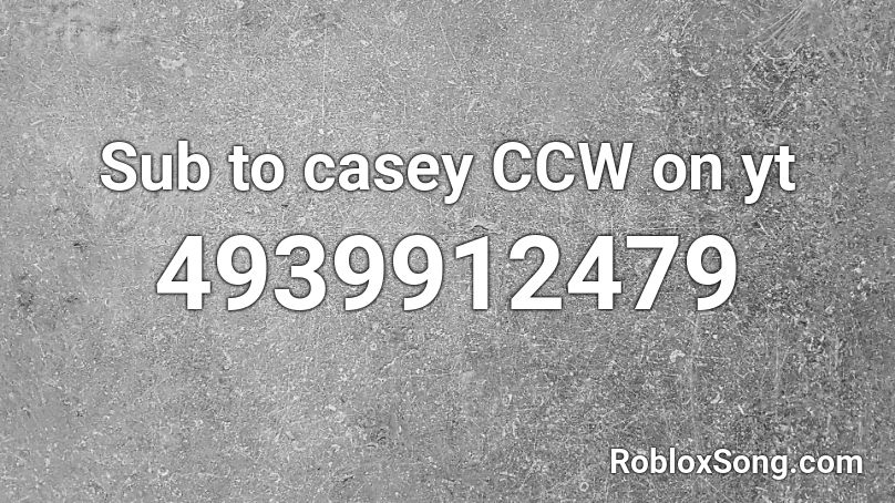 Sub to casey CCW on yt Roblox ID
