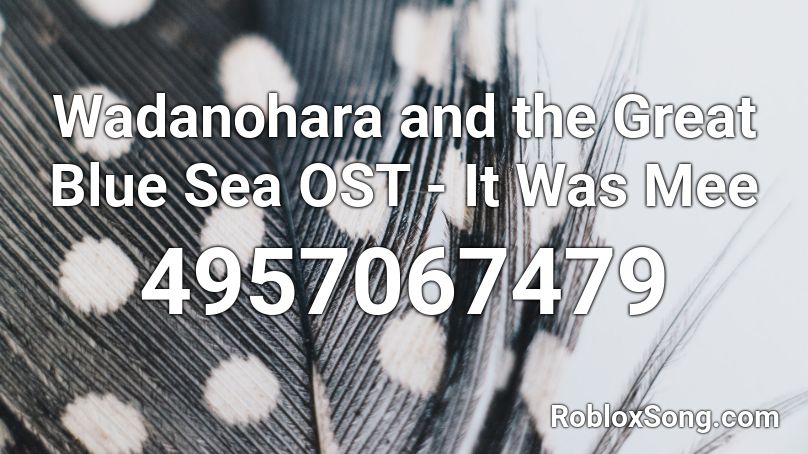 Wadanohara and the Great Blue Sea OST - It Was Mee Roblox ID