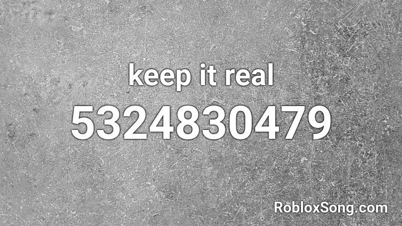 keep it real Roblox ID