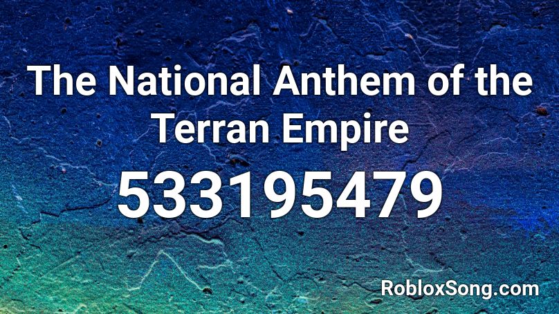 The National Anthem of the Terran Empire  Roblox ID