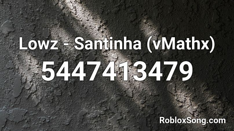 Lowz - Santinha (vMathx) Roblox ID