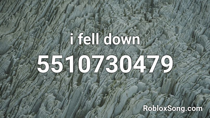 i fell down Roblox ID