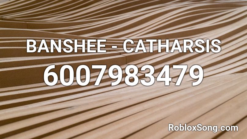 BANSHEE - CATHARSIS Roblox ID