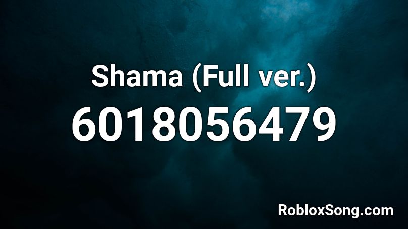 Shama (Full ver.) Roblox ID