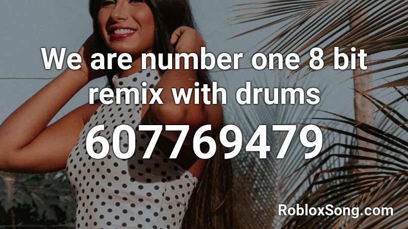 We Are Number One 8 Bit Remix With Drums Roblox Id Roblox Music Codes - we are number one id in roblox