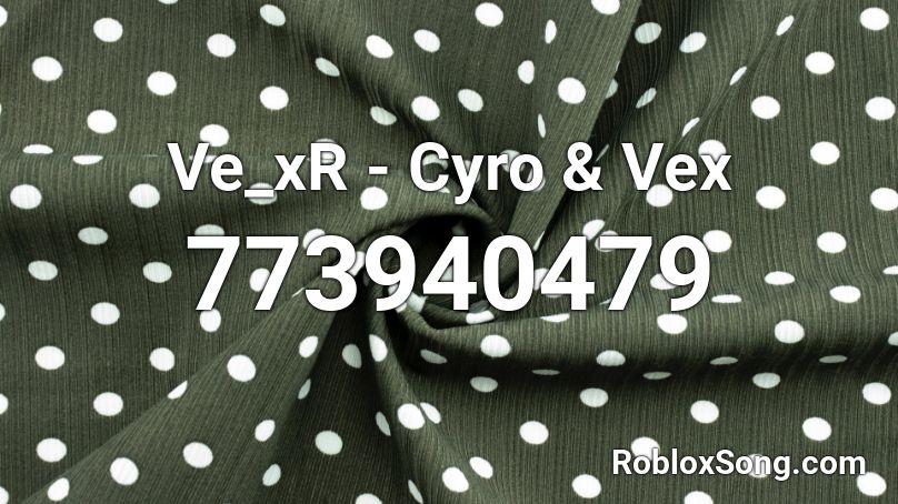Ve_xR - Cyro & Vex Roblox ID