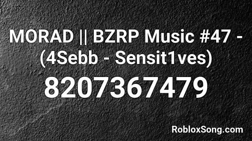 MORAD || BZRP Music #47 - (4Sebb - Sensit1ves) Roblox ID