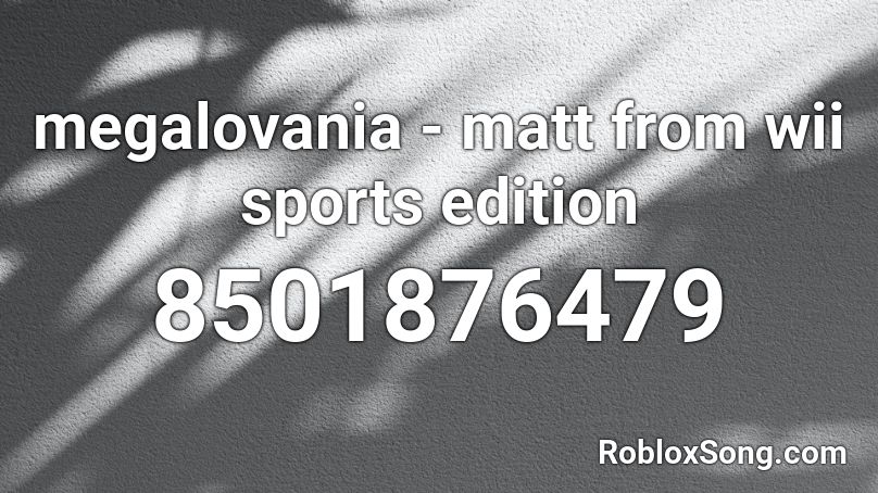 megalovania - matt from wii sports edition Roblox ID