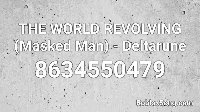 THE WORLD REVOLVING (Masked Man) - Deltarune Roblox ID