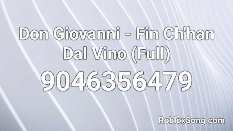 Don Giovanni - Fin Ch'han Dal Vino (Full) Roblox ID