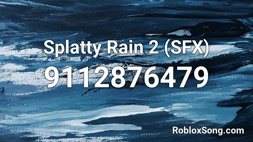 Splatty Rain 2 (SFX) Roblox ID