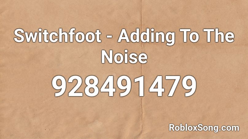 Switchfoot - Adding To The Noise Roblox ID