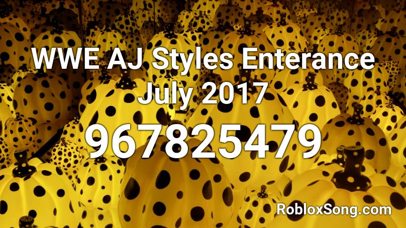 WWE AJ Styles Enterance July 2017 Roblox ID