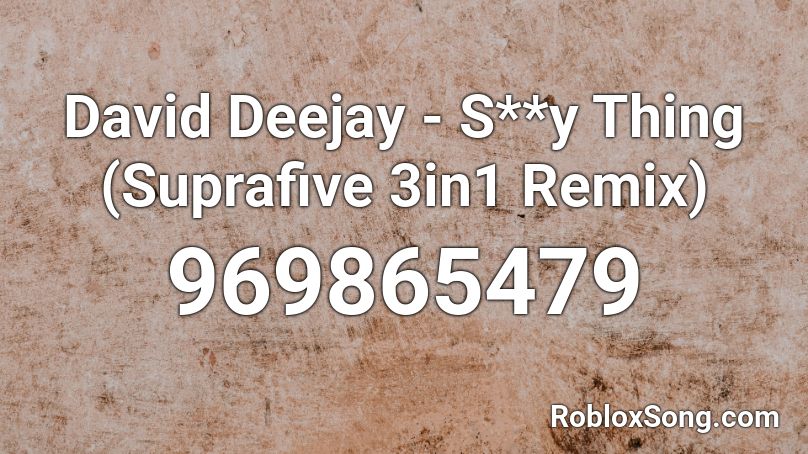 David Deejay - S**y Thing (Suprafive 3in1 Remix) Roblox ID