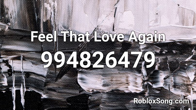 Feel That Love Again Roblox ID