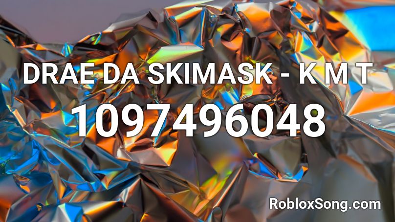 DRAE DA SKIMASK - K M T Roblox ID