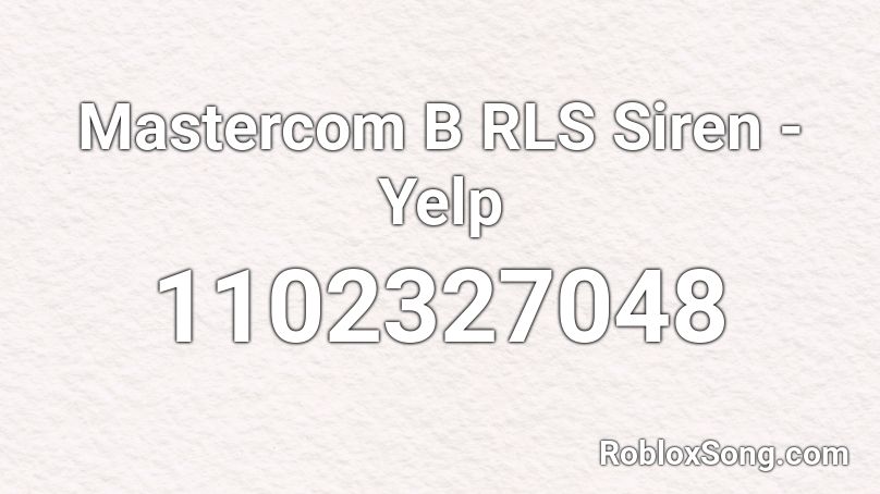 Mastercom B RLS Siren - Yelp Roblox ID