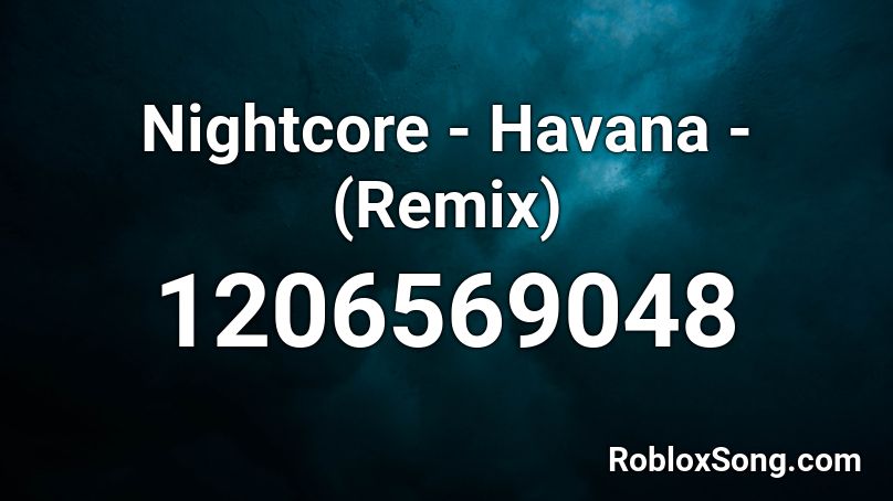 Nightcore - Havana - (Remix) Roblox ID