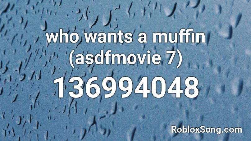 who wants a muffin (asdfmovie 7) Roblox ID