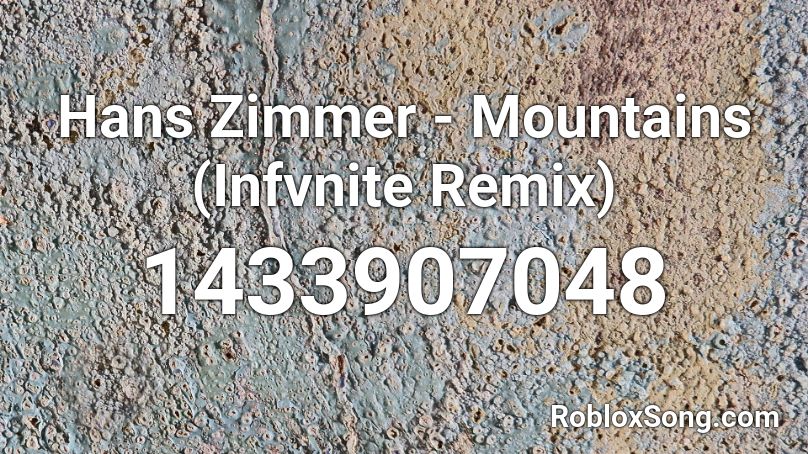 Hans Zimmer - Mountains (Infvnite Remix) Roblox ID