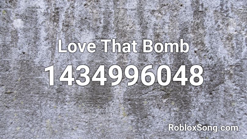 Love That Bomb Roblox ID