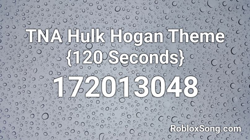 TNA Hulk Hogan Theme {120 Seconds} Roblox ID