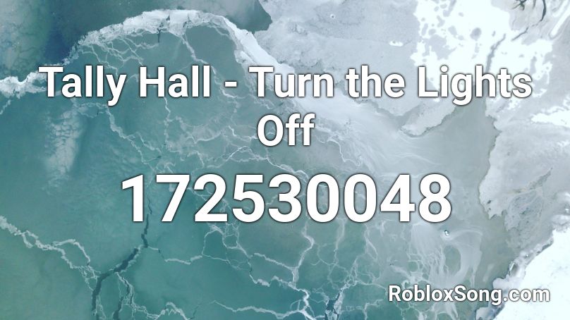 Tally Hall - Turn the Lights Off Roblox ID
