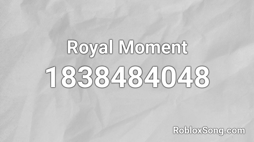 Royal Moment Roblox ID