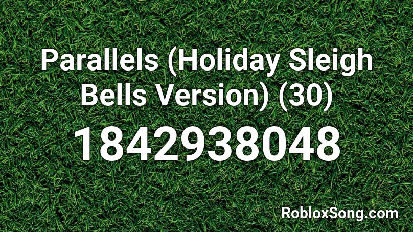 Parallels (Holiday Sleigh Bells Version) (30) Roblox ID