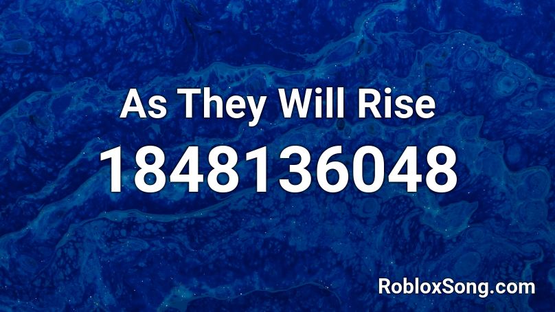 As They Will Rise Roblox ID