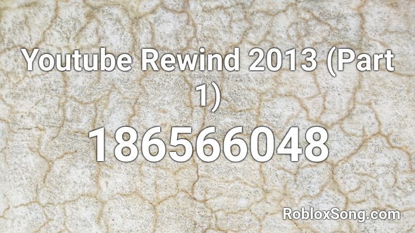 Youtube Rewind 2013 (Part 1) Roblox ID