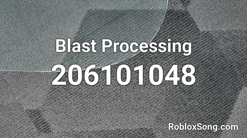 Blast Processing Roblox ID