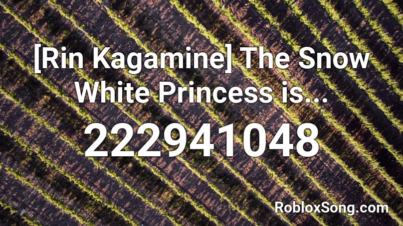 [Rin Kagamine] The Snow White Princess is... Roblox ID - Roblox music codes