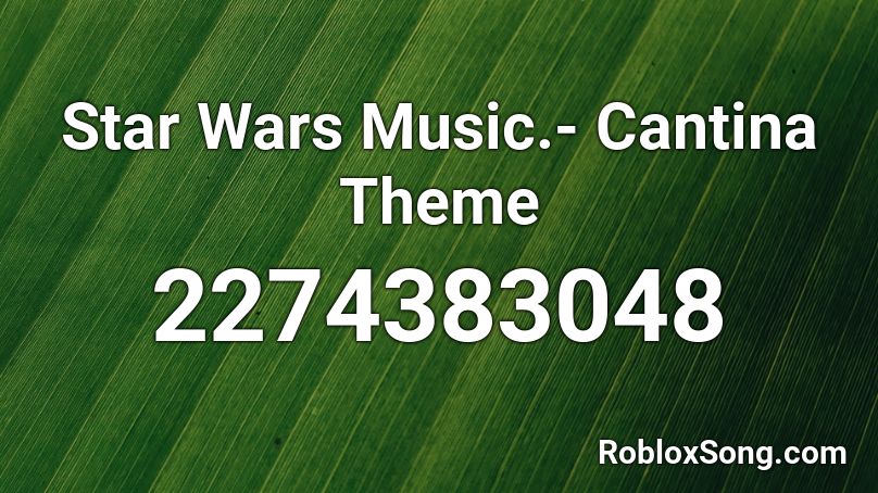 Star Wars Music Cantina Theme Roblox Id Roblox Music Codes - star wars music roblox id