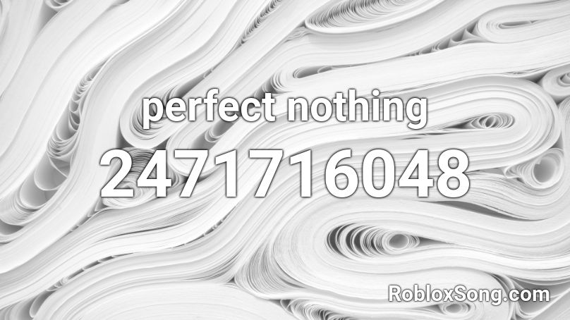 perfect nothing Roblox ID