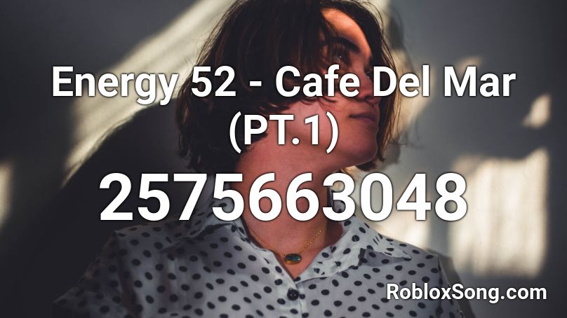 Energy 52 - Cafe Del Mar (PT.1) Roblox ID