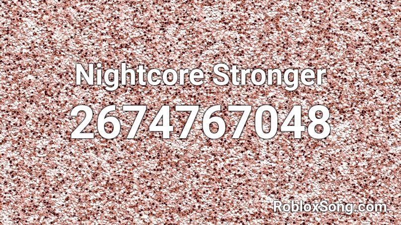 Nightcore Stronger Roblox ID