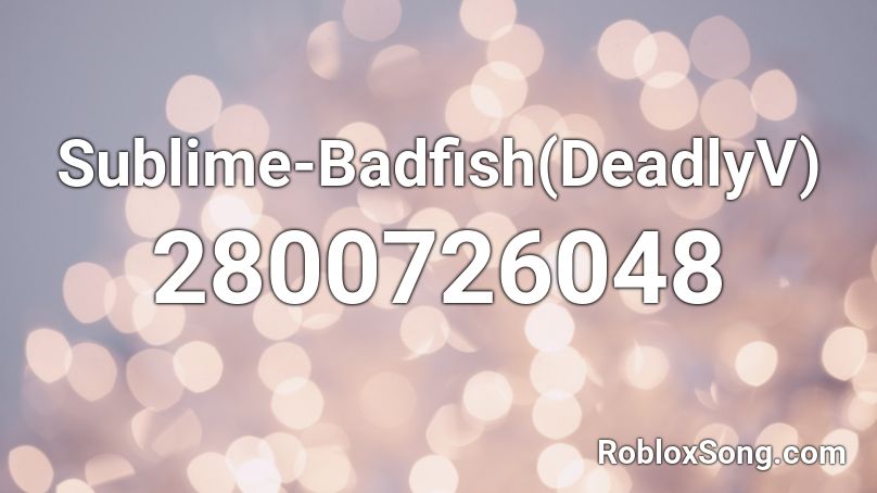 Sublime-Badfish(DeadlyV) Roblox ID