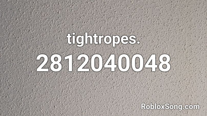 tightropes. Roblox ID