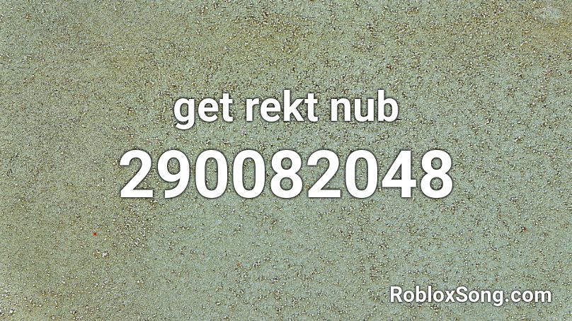 get rekt nub Roblox ID