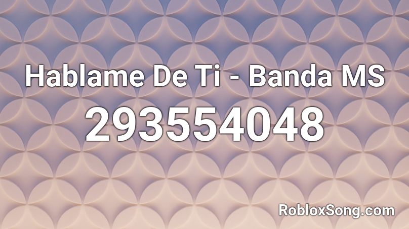 Hablame De Ti Banda Ms Roblox Id Roblox Music Codes - roblox spanish songs id