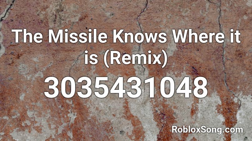 The Missile Knows Where it is (Remix) Roblox ID