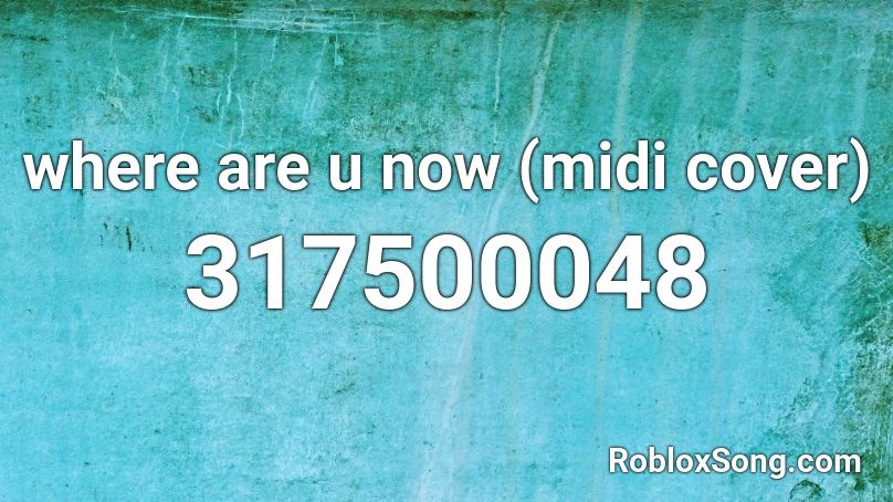 where are u now (midi cover) Roblox ID