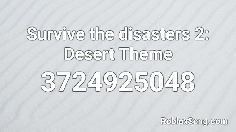 Survive The Disasters 2 Desert Theme Roblox Id Roblox Music Codes - roblox survive the disasters 2 music