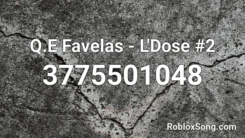 Q.E Favelas - L'Dose #2 Roblox ID