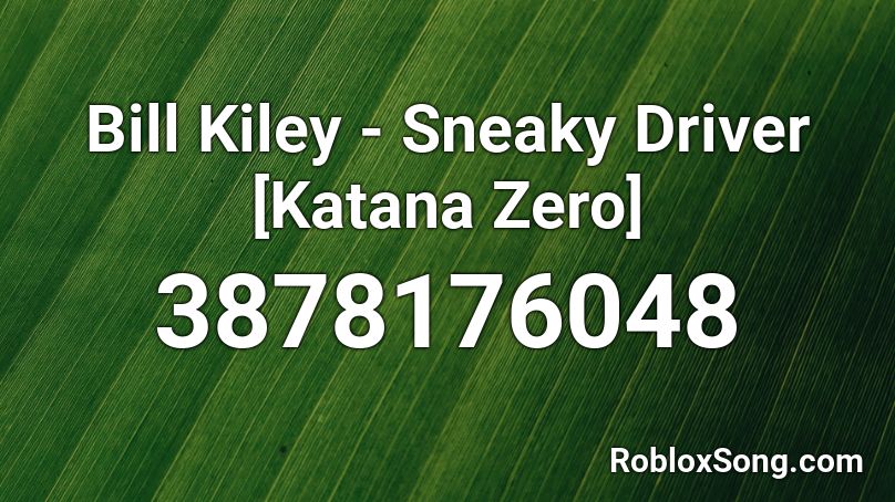 Bill Kiley - Sneaky Driver [Katana Zero] Roblox ID